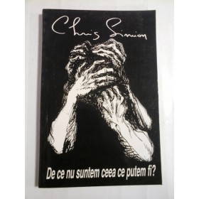 De ce nu suntem ceea ce putem fi?  -  Chris  Simion 